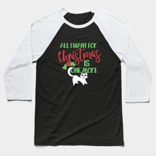 All I want for Christmas is one more cat Baseball T-Shirt